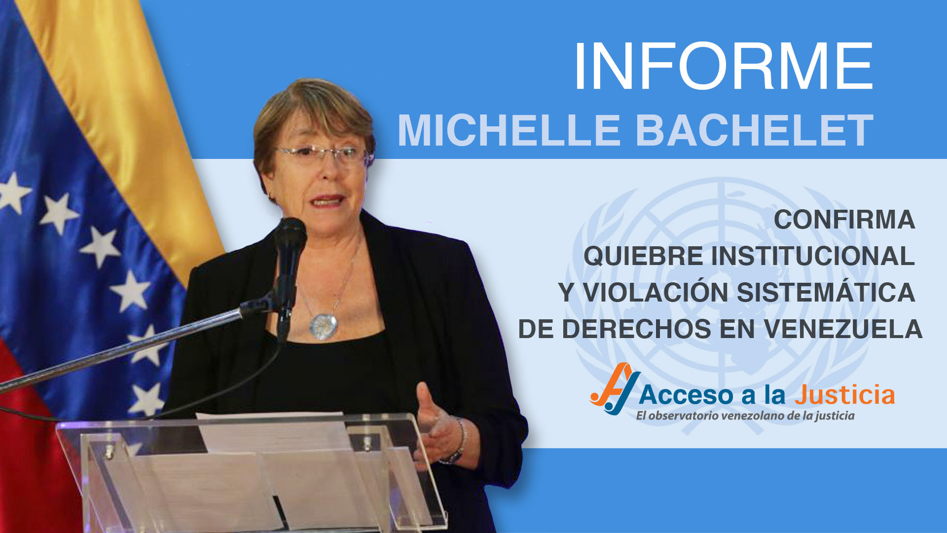 Informe Bachelet confirma quiebre institucional y violación sistemática de derechos en Venezuela